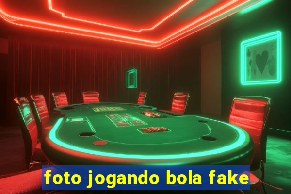 foto jogando bola fake